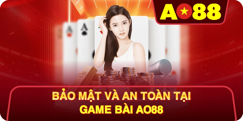 Bảo Mật Và An Toàn Tại Game Bài AO88