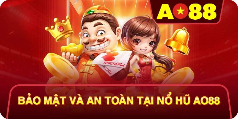 Bảo Mật Và An Toàn Tại Nổ Hũ AO88