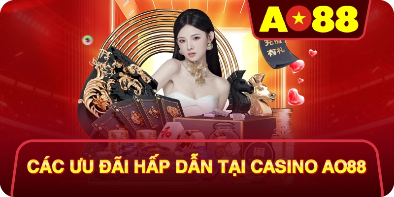 Các Ưu Đãi Hấp Dẫn Tại Casino AO88